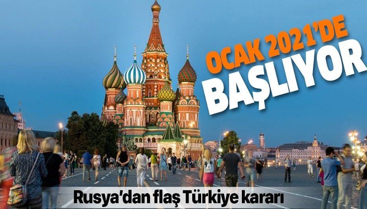 Rusya'dan flaş Türkiye kararı! Ocak 2021'de başlayacak