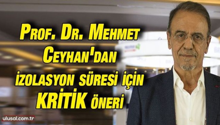 Prof. Dr. Mehmet Ceyhan'dan izolasyon süresi için kritik öneri