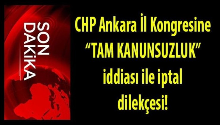 Son Dakika: CHP Ankara İl Kongresinin iptali için "TAM KANUNSUZLUK" iddiası ile Çankaya İlçe Seçim Kuruluna dilekçeler verildi!