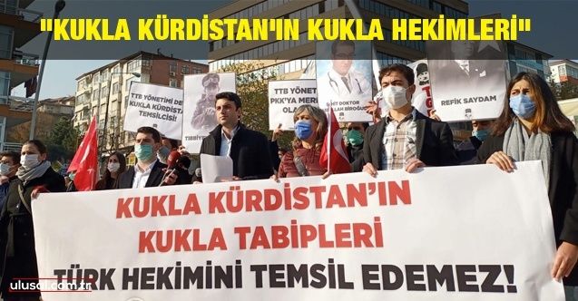 TGB'den Tabipler Birliği protestosu: ''Kukla Kürdistan'ın Kukla Hekimleri''
