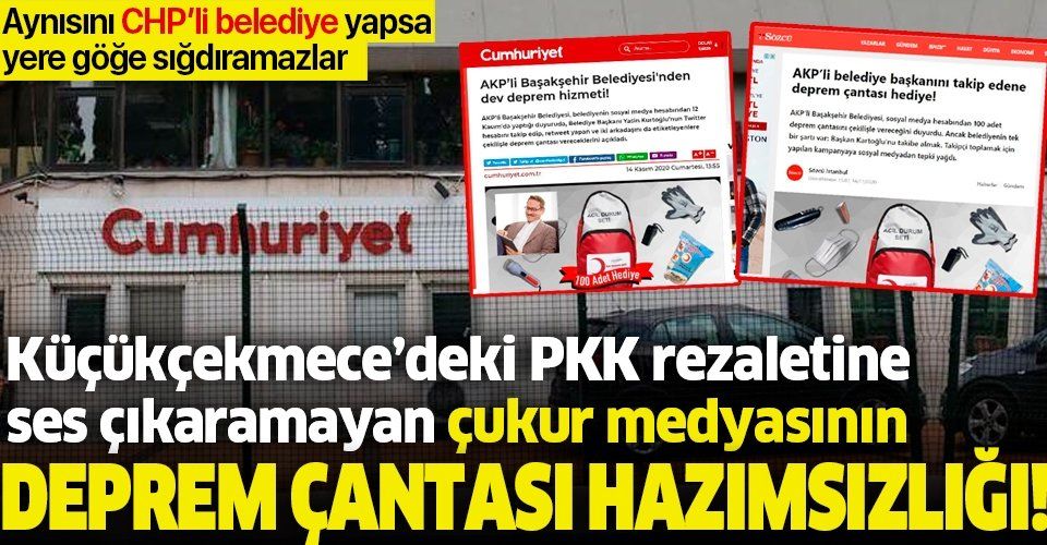 CHP'li Küçükçekmece Belediyesi'nin PKK rezaletine ses çıkarmayan CHP yandaşı medya deprem çantasından rahatsız oldu