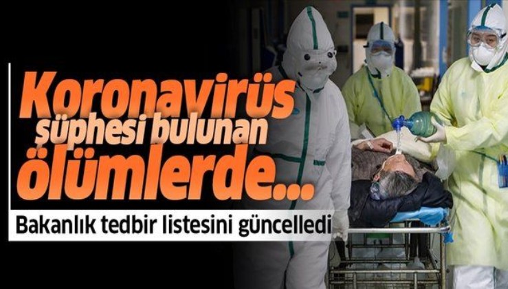 Sağlık Bakanlığı o tedbirleri güncelledi! Koronavirüs şüphesi bulunan ölümlerde...