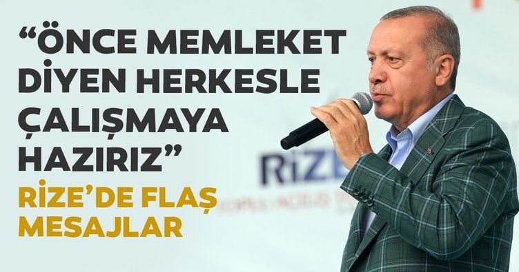 Erdoğan: Önce millet memleket diyen herkesle çalışmaya hazırız