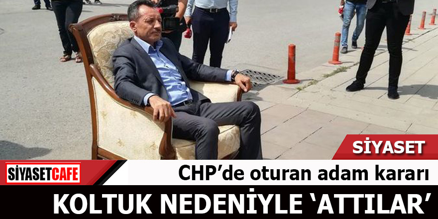 CHP’de oturan adam kararı Koltuk nedeniyle 'Attılar'