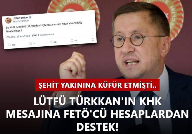Şehit yakınına küfür eden İYİ Partili Lütfü Türkkan'ın KHK mesajına FETÖ'cü hesaplardan destek!
