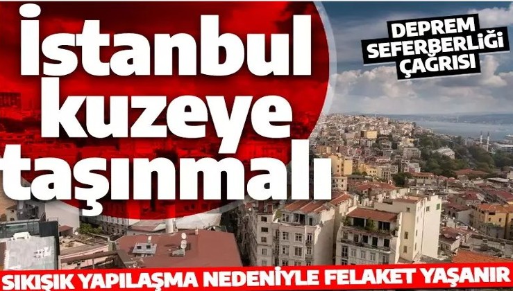 Uzman isimden deprem seferberliği çağrısı: İstanbul kuzeye taşınmalı
