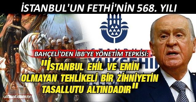 Bahçeli'den İBB'ye yönetim tepkisi: "İstanbul ehil ve emin olmayan tehlikeli bir zihniyetin tasallutu altındadır"