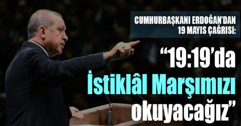 Erdoğan: "Ya istiklal ya ölüm" kararlılığıyla saat 19.19'da İstiklal Marşı'mızı okuyacağız"