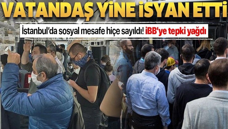 İstanbul'da toplu taşımada sosyal mesafe yine yok sayıldı! İBB'ye tepki yağdı