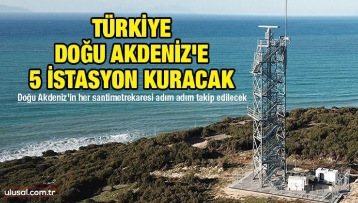Türkiye Doğu Akdeniz'e 5 istasyon kuracak