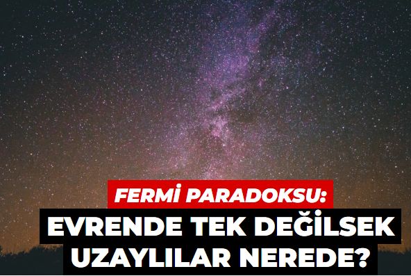 Evrende tek değilsek uzaylılar nerede?