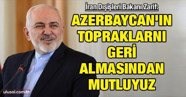 İran Dışişleri Bakanı Zarif: ''Azerbaycan'ın topraklarını geri almasından mutluyuz''