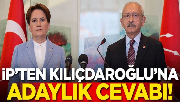 İYİ Parti'den Kılıçdaroğlu'na adaylık cevabı!