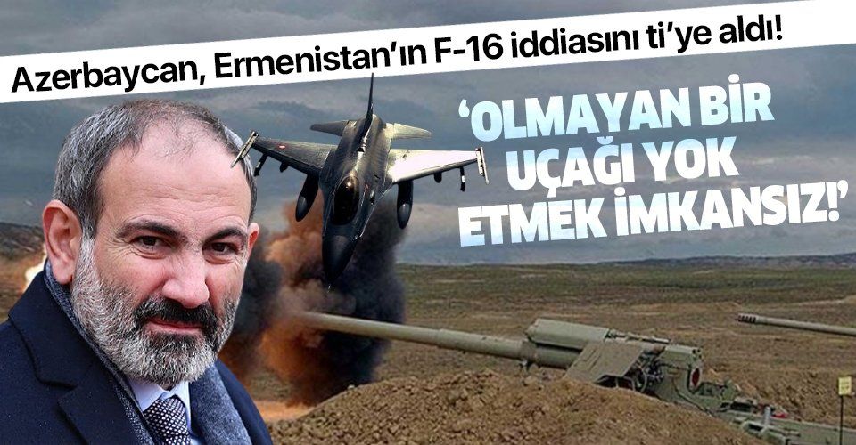 Azerbaycan'dan Ermenistan'a F16 yanıtı: Olmayan bir uçağı yok etmek imkansız