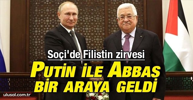 Soçi'de Filistin zirvesi: Putin ile Mahmud Abbas bir araya geldi
