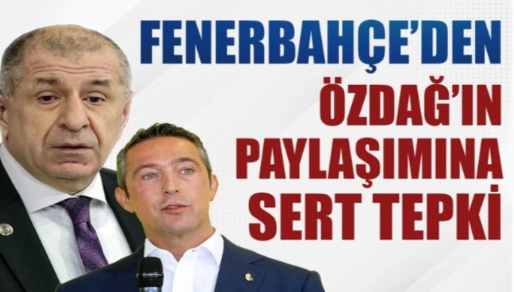 Fenerbahçe'den Ümit Özdağ'a sert tepki: Kabul edilemez