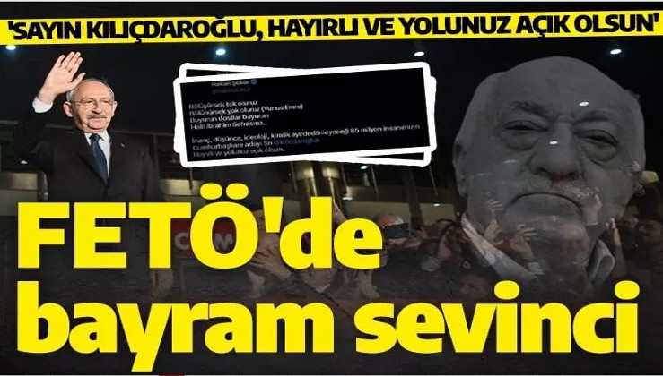 FETÖ'cü teröristler Kılıçdaroğlu'nun adaylığı nedeniyle bayram ediyor