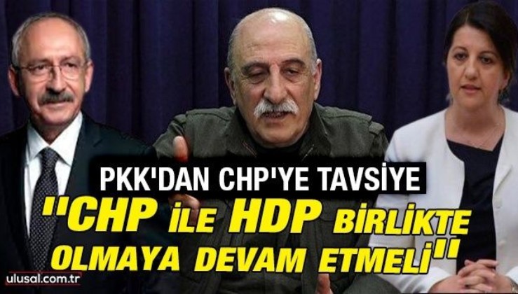 PKK elebaşı Duran Kalkan: ''CHP ile HDP birlikte olmaya devam etmeli''
