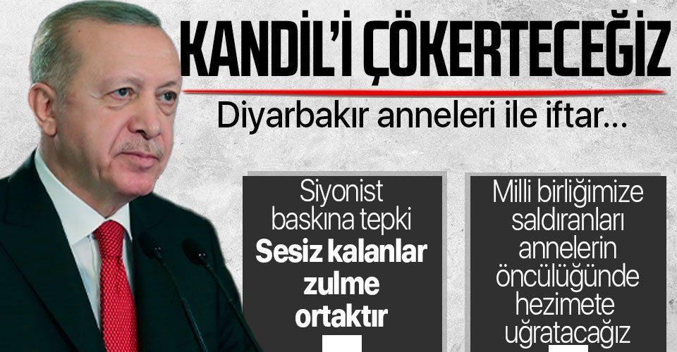 Erdoğan'dan Diyarbakır anneleri ile iftar programında konuştu: Kandil'i çökerteceğiz