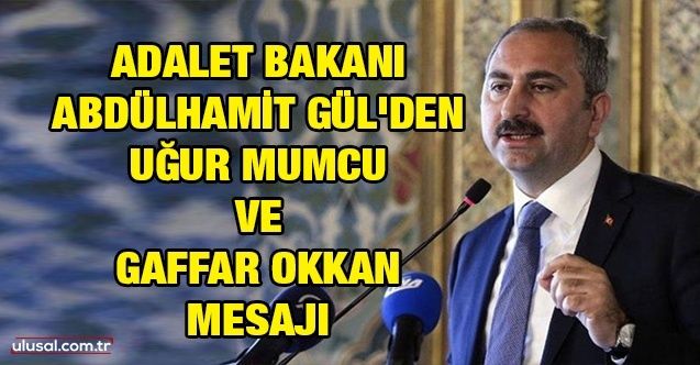 Adalet Bakanı Abdülhamit Gül'den Uğur Mumcu ve Gaffar Okkan mesajı