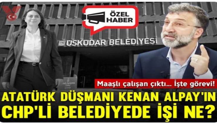 Atatürk düşmanı Akitçi Kenan Alpay’ın CHP’li Üsküdar Belediyesi’nde çalıştığı ortaya çıktı!