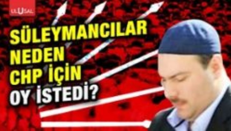 Süleymancılar neden CHP için oy istedi?