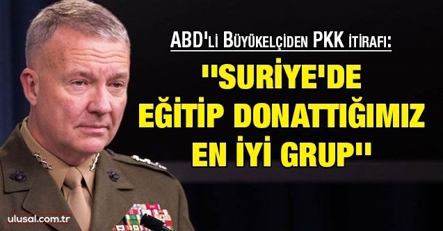 ABD'li Büyükelçiden PKK itirafı: ''Suriye'de eğitip donattığımız en iyi grup''
