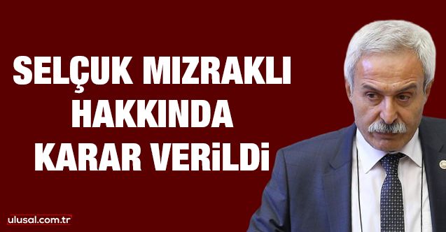 HDPKK'lı Selçuk Mızraklı hakkında karar verildi