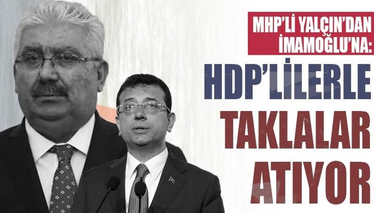 MHP'li Yalçın'dan İmamoğlu'na: HDP'lilerle taklalar atıyor
