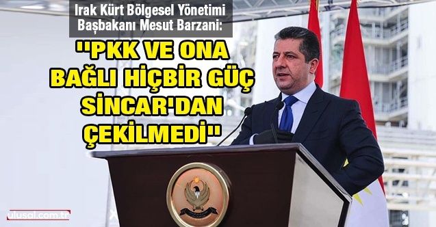 Mesut Barzani: ''PKK ve ona bağlı hiçbir güç Sincar'dan çekilmedi''