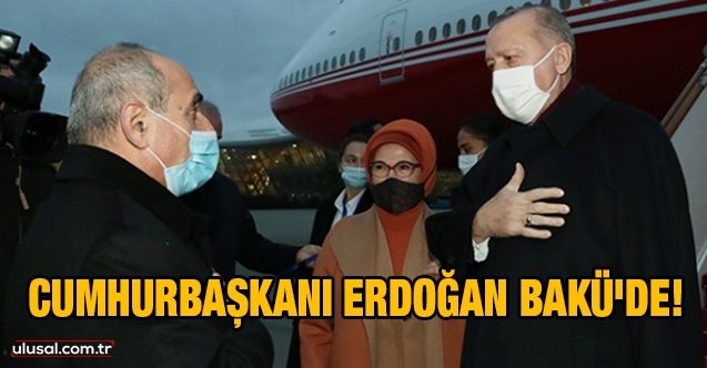 Cumhurbaşkanı Erdoğan Bakü'de