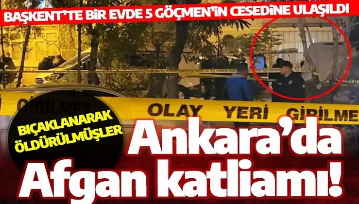 Son dakika: Ankara'da dehşet! Bir evde 5 Afgan'ın cesedi bulundu
