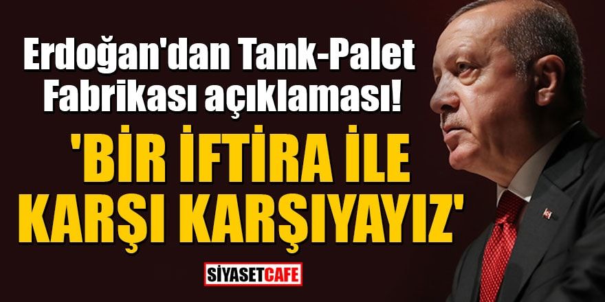 Erdoğan'dan TankPalet Fabrikası açıklaması! 'Bir iftira ile karşı karşıyayız'