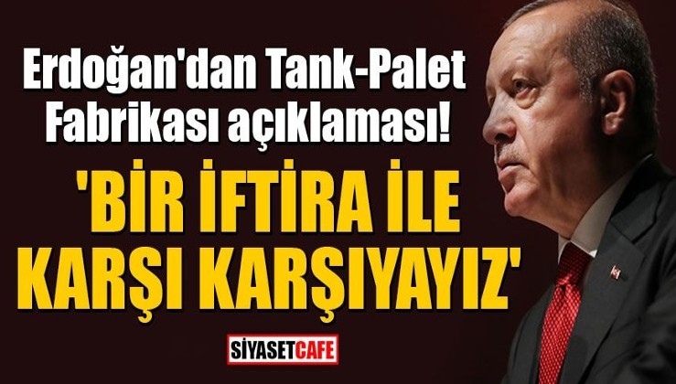 Erdoğan'dan Tank-Palet Fabrikası açıklaması! 'Bir iftira ile karşı karşıyayız'
