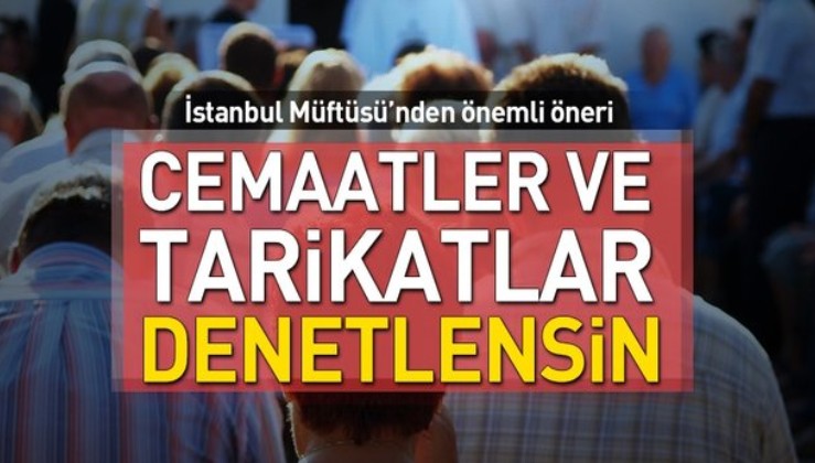 İstanbul Müftüsü: Tarikatlar ve cemaatler denetlensin.