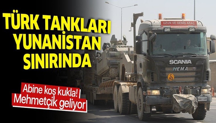 Son dakika: TSK, tankları Suriye sınırından Yunanistan sınırına kaydırdı