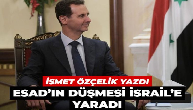 Suriye gerçeği: Esad’ın düşmesi İsrail’e yaradı