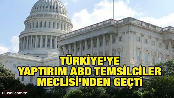Türkiye'ye yaptırım ABD Temsilciler Meclisi'nden geçti