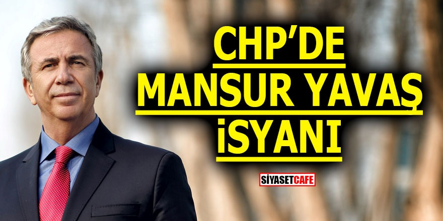 CHP'de Mansur Yavaş isyanı