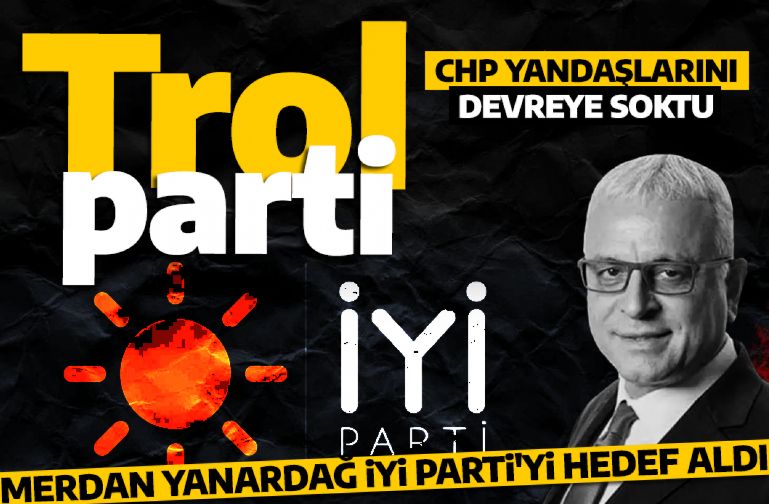 CHP yandaşlarını devreye soktu! Tele1'in sahibi Merdan Yanardağ'dan İYİ Parti'ye gönderme: Trol parti