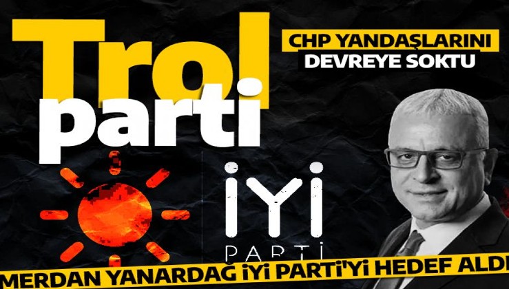 CHP yandaşlarını devreye soktu! Tele-1'in sahibi Merdan Yanardağ'dan İYİ Parti'ye gönderme: Trol parti