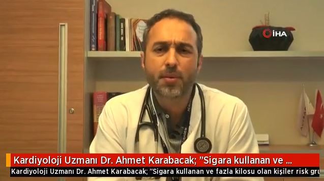 Kardiyoloji Uzmanı Dr. Ahmet Karabacak: "Sigara kullanan ve fazla kilosu olan kişiler risk grubunda"