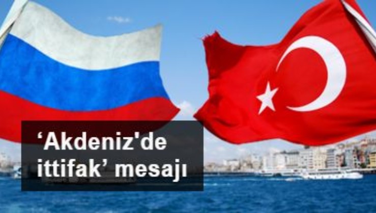 Rusya’dan Türkiye’ye ‘Akdeniz’de ittifak’ mesajı