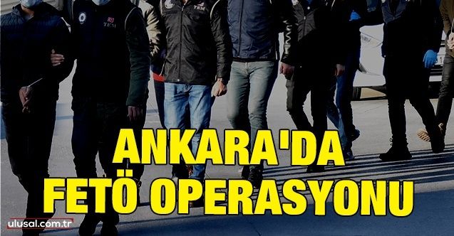 Ankara'da FETÖ operasyonu: 3 kişi gözaltına alındı