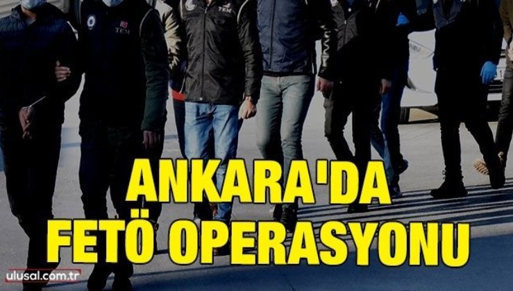 Ankara'da FETÖ operasyonu: 3 kişi gözaltına alındı