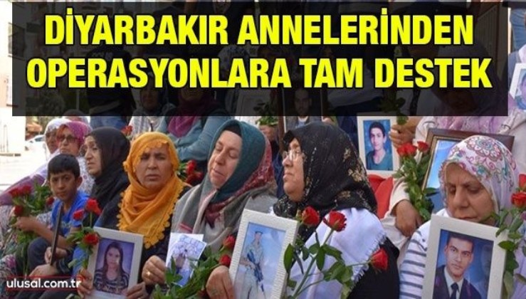 Diyarbakır annelerinden operasyonlara tam destek