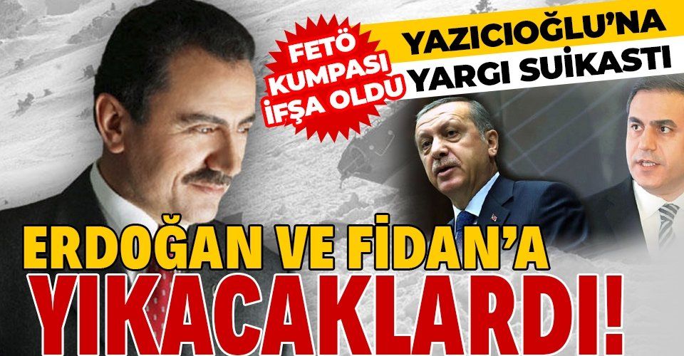 Muhsin Yazıcıoğlu dosyasıErdoğan ve MİT Müsteşarı Hakan Fidan’ın yargılanacağı bir kumpasa dönüştürülecekti!