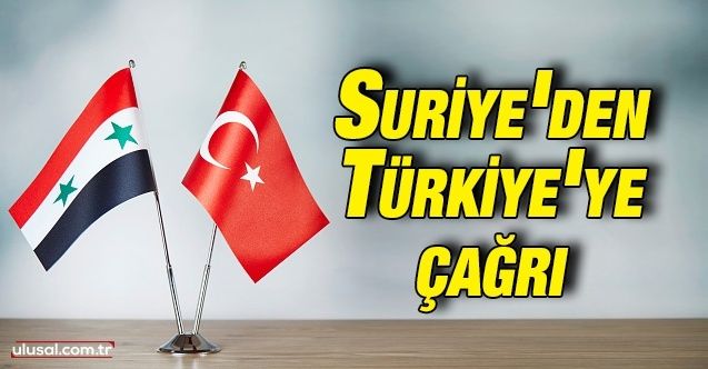 Suriye'den Türkiye'ye çağrı
