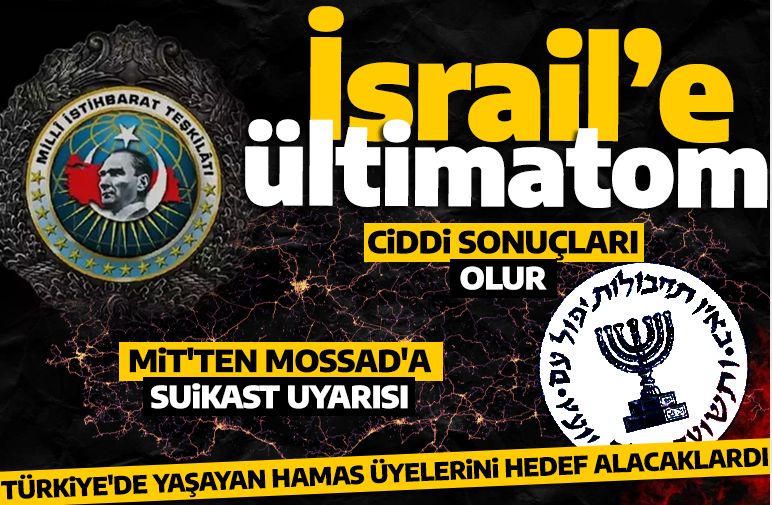 Türkiye'den Mossad'a suikast uyarısı! Ciddi sonuçları olur!