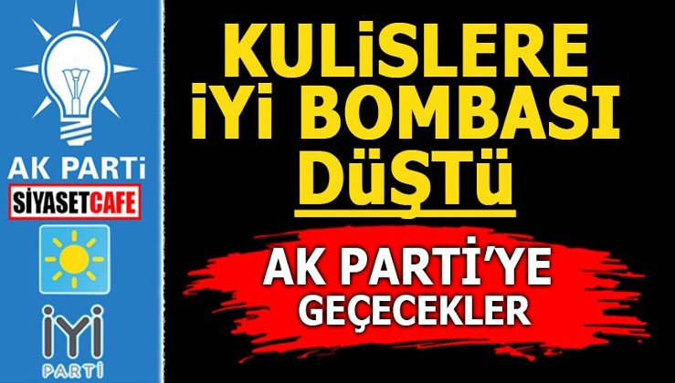 Kulislere İYİ bombası düştü! AK Parti'ye geçecekler